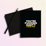 You're Nasty | Funny Anniversary Greeting Card