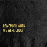 'Remember When We Were Cool?' Cocktail Napkins