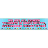 We Are All Broken Figurines In Thrift Store Vinyl Sticker