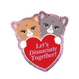 'Let's Dissociate Together' Kitties Heart Cat Glitter Sticker