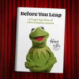 Before You Leap: A Frog's-Eye View of Life's Greatest Lessons