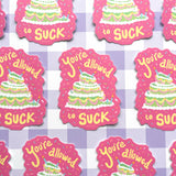 You're Allowed to Suck - Sticker