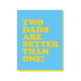 Two Dads Are Better Than One - Father's Day / Baby Card