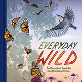 Everyday Wild: An Illustrated Guide for Mindfulness in Nature