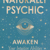 Naturally Psychic: Awaken Your Intuitive Abilities