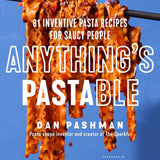 Anything's Pastable: 81 Inventive Pasta Recipes for Saucy People