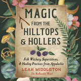 Magic from the Hilltops and Hollers: Folk Witchery, Superstitions, and Healing Practices from Appalachia
