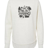 We Are All Immigrants Sweatshirt