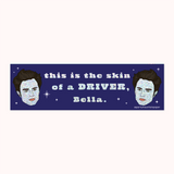 Skin Of a Driver - Bumper Sticker