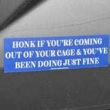 Honk if You’re Coming Out of Your Cage & Doing Just Fine Car Magnet