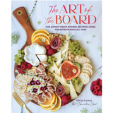 The Art of the Board: Fun & Fancy Snack Boards, Recipes & Ideas for Entertaining All Year