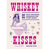 Whiskey Kisses: 65 Chap-Smacking Cocktails For Every Rodeo