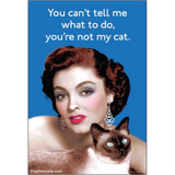 You Can't Tell Me What To Do, You're Not My Cat - Magnet