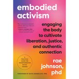 Embodied Activism: Engaging the Body to Cultivate Liberation, Justice, and Authentic Connection