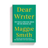 Dear Writer: Pep Talks & Practical Advice for the Creative Life