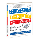 Choose the Life You Want: The Mindful Way to Happiness
