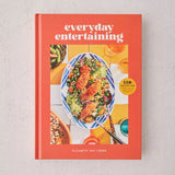 Everyday Entertaining: 110+ Recipes for Going All Out When You're Staying In