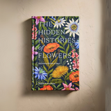 The Hidden Histories of Flowers