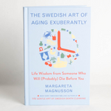 The Swedish Art of Aging Exuberantly: Life Wisdom from Someone Who Will (Probably) Die Before You