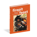 Firepit Feast: Adventurous Recipes for Live-Fire Cooking