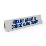 Desk Sign - Busy, But Willing To Discuss Heated Rivalry