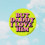 Daddy I Love Him - Sticker