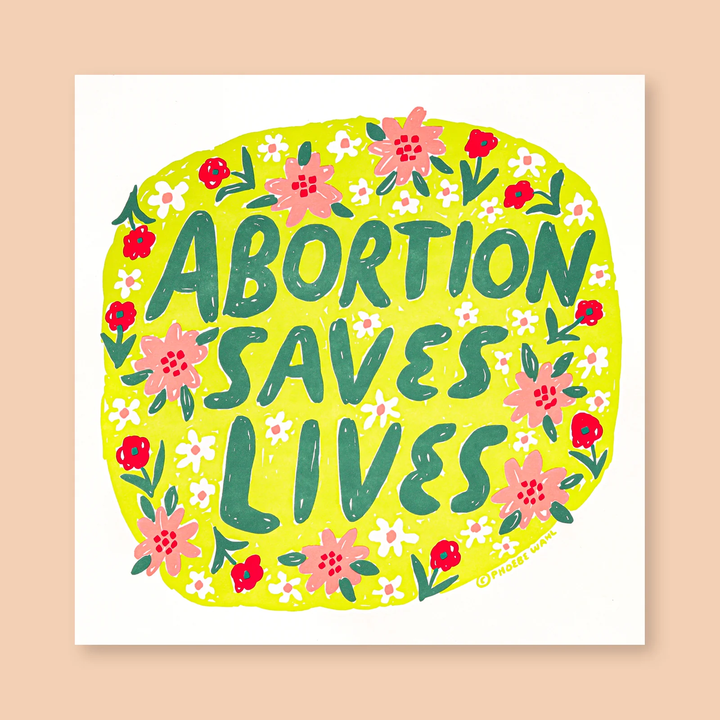 Phoebe Wahl 12x12 Print - Abortion Saves Lives