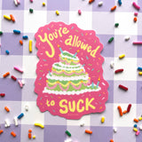 You're Allowed to Suck - Sticker
