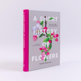 A Short History of Flowers: The stories that make our gardens