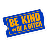 Be Kind of a Bitch Sticker
