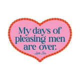 My Days Of Pleasing Men Are Over Sticker