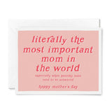 Literally the Most Important Mom - Mother's Day Card
