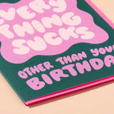 Everything Sucks Except Your Birthday Card
