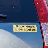 All Day I Dream About Spaghetti Vinyl Bumper Sticker