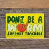 Don't Be a Worm Support Teachers Sticker