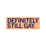 Definitely Still Gay Sticker