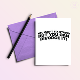 Can't Fix Stupid Divorce/Breakup Card