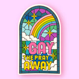 Gay the Pray Away Sticker