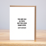 Old As Fuck, Look Damn Good Birthday Card