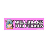 Will Brake for Furbies Bumper Magnet