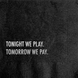 'Tonight We Play, Tomorrow We Pay' Cocktail Napkins