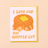 I Love You a Waffle Lot - Love/Anniversary Card