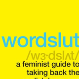 Wordslut: A Feminist Guide to Taking Back the English Language