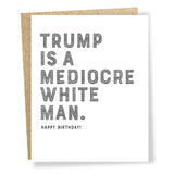 Trump is a Mediocre White Man Birthday Card