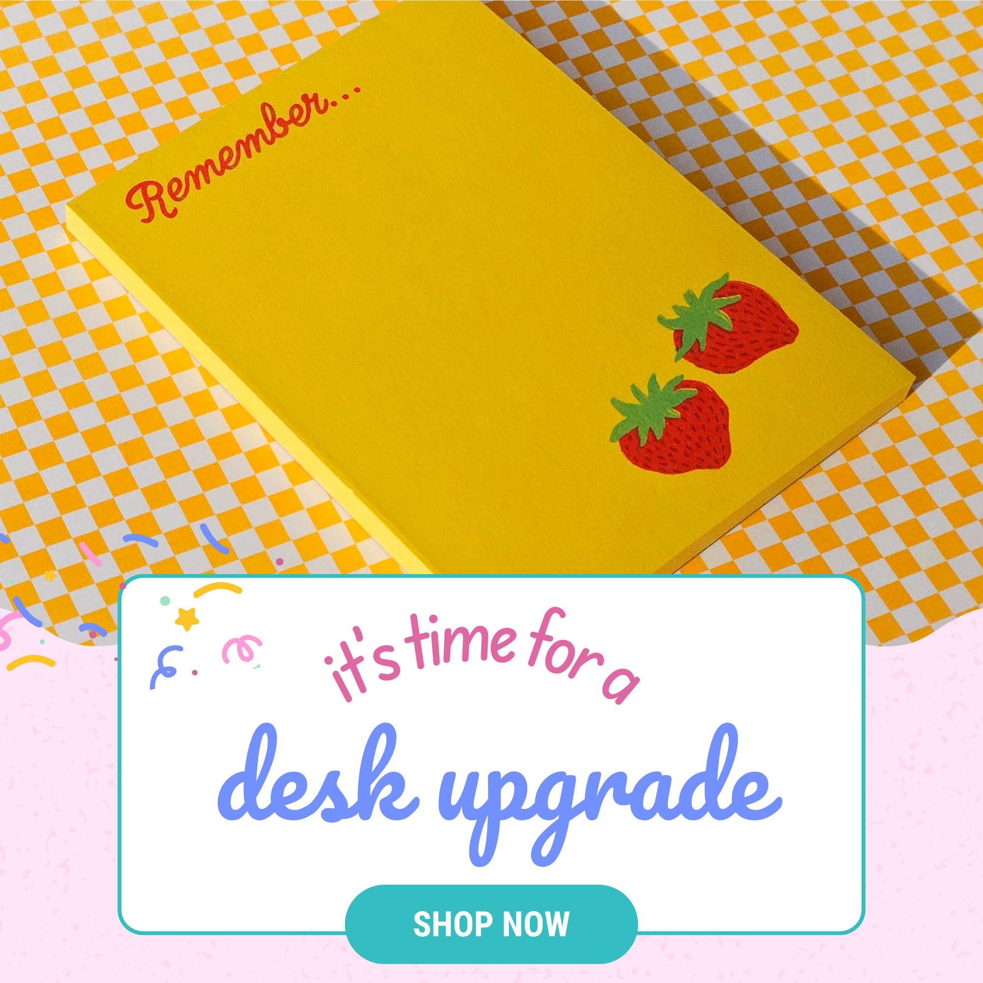 Promotional graphic with a yellow notepad on a checkered background and text encouraging a 'desk upgrade'.