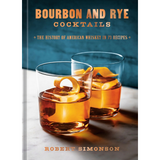 Bourbon and Rye Cocktails: The History of American Whiskey in 73 Recipes