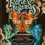 Eerie Legends: An Illustrated Exploration of Creepy Creatures, the Paranormal, and Folklore from around the World