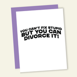 Can't Fix Stupid Divorce/Breakup Card