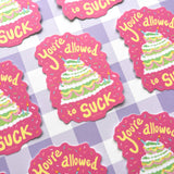 You're Allowed to Suck - Sticker