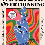 The Age of Magical Overthinking: Notes on Modern Irrationality